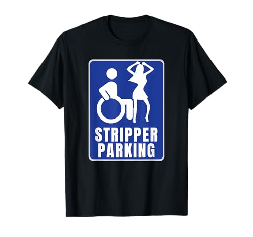 Stripper Parking T-Shirt - Rude Disabled Wheelchair User