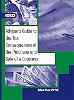 Adviser's Guide to the Tax Consequences of the Purchase and Sale of a Business - 2nd Edition 0870516922 Book Cover