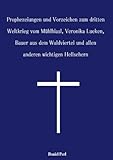 Prophezeiungen und Vorzeichen zum dritten Weltkrieg vom Mühlhiasl, Veronika Lueken, Bauer aus dem Waldviertel und allen anderen wichtigen Hellsehern