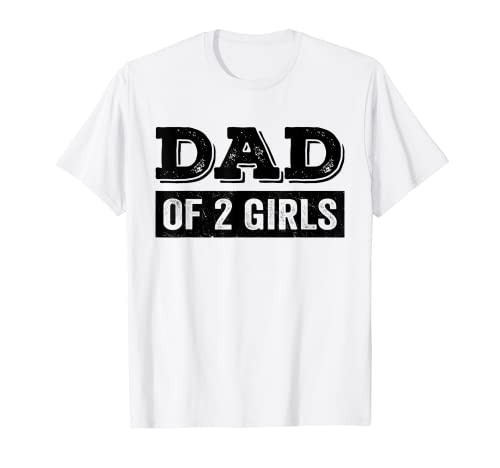 Dad Of 2 Girls Daughters Proud Dad Father Father's Day Camiseta