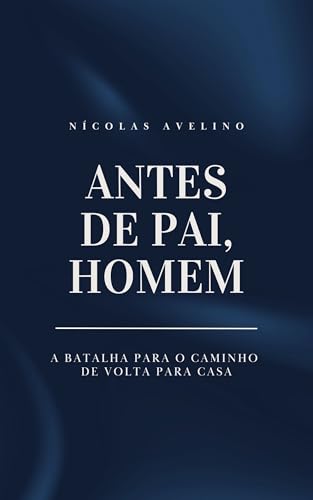 Antes de pai, homem: A batalha para o caminho de volta para casa - Avelino, Nícolas