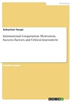 International Cooperation: Motivation, Success Factors and Critical Assessment 3656844135 Book Cover