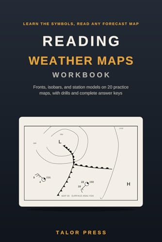Reading Weather Maps Workbook: Learn the Symbols and Read Any Forecast Map with 20 Practice Maps, Station Model and Wind Barb Drills, Front and Pressure Exercises, and Complete Answer Keys