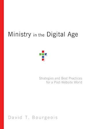 Ministry in the Digital Age: Strategies and Best Practices for a Post-Website World