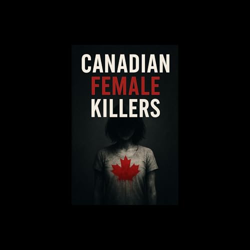 Canadian Female Killers by Kennedy Rowe episode artwork