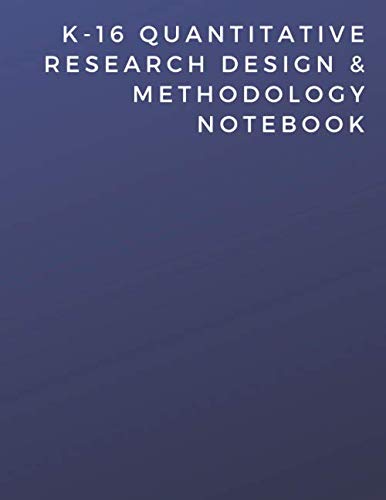 Quant Notebook K-16 Quantitative Research Design & Methodology Notebook: K-16 ...