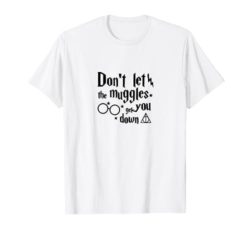 Don't Let The Muggles Get You Down T-Shirt T-Shirt