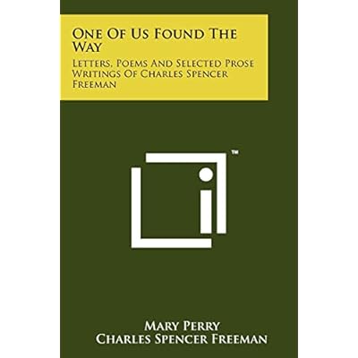 One of Us Found the Way: Letters, Poems and Selected Prose Writings of Charles Spencer Freeman