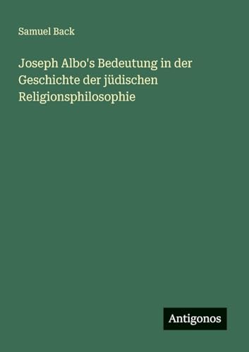 Joseph Albo's Bedeutung in der Geschichte der jüdischen Religionsphilosophie (German Edition)