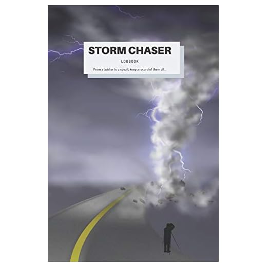 Storm Chaser Logbook. Notebook With Specific Categories For Storm Chasers To Record Their Experiences: An Indispensable Journal To Ensure You Keep An ... Meteorological Phenomenon As It Happens