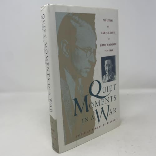 Quiet Moments in a War: The Letters of Jean-Paul Sartre to Simone De Beauvoir 1940-1963