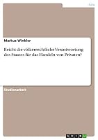 Reicht die völkerrechtliche Verantwortung des Staates für das Handeln von Privaten? 3668408629 Book Cover