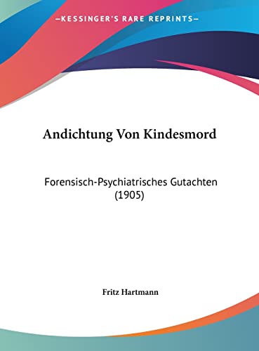 Andichtung Von Kindesmord: Forensisch-Psychiatrisches Gutachten (1905) (English and German Edition)