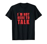 Not Here To Talk Fitness Pumper Workout T-Shirt