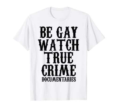 Be Gay Watch True Time Documentaries Série humoristique T-Shirt