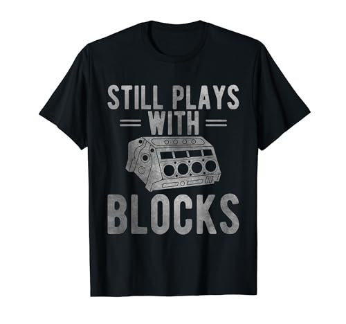 Still Plays With Blocks Car Engine Mechanics Father's Day T-Shirt