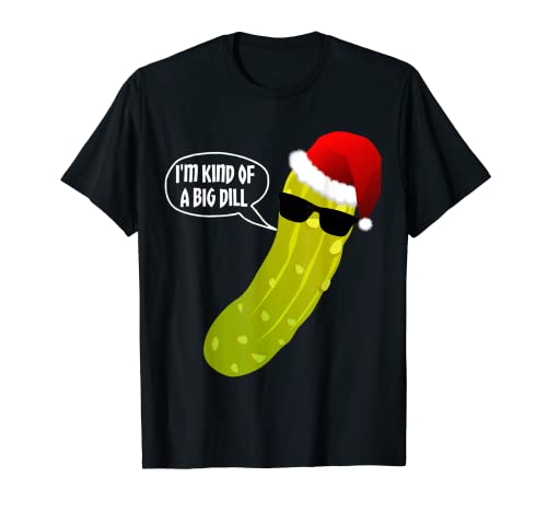 Camisa divertida de pepinillos navideños - I'm Kind of a Big Dill Shirt Camiseta