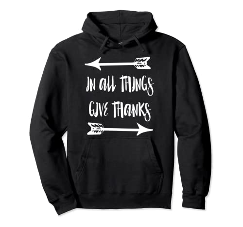 In All Things Give Thanks Arrow Thanksgiving - Idea regalo Felpa con Cappuccio