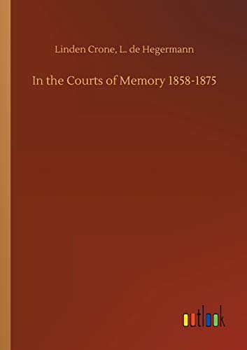 In the Courts of Memory 1858-1875