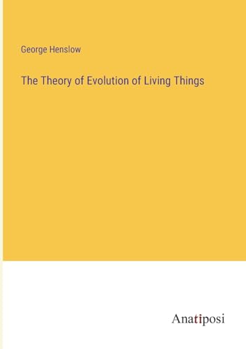 The Theory of Evolution of Living Things