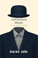 Unfinished Minds: For a teenager, by a teenager B0G1ZF1Z7X Book Cover