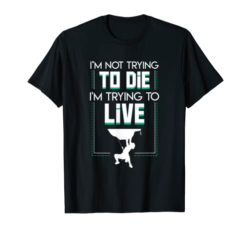 Im Not Trying Die Trying Live Regalo divertido de escalada Camiseta