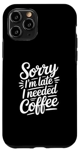 Sorry I'm Late I Needed Coffee �X�}�z�P�[�X iPhone 11 Pro �p