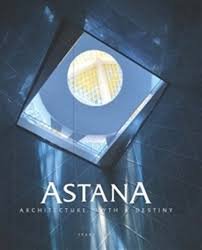 Hardcover Astana Architecture, Myth and Destiny Book