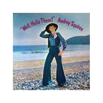 Audrey Squires &lrm;&ndash; Well, Hello There! Label: Golden Valley Records &lrm;&ndash; JB 001 Format: Vinyl, LP