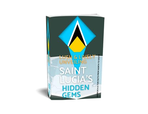 Lush & Lively: Unveiling Saint Lucia's Hidden Gems: Saint Lucia (Americas A-Z: Fun Facts from North to South)