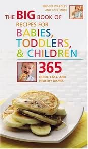 The Big Book of Recipes for Babies, Toddlers & Children: 365 Quick, Easy, and Healthy Dishes Publisher: Duncan Baird