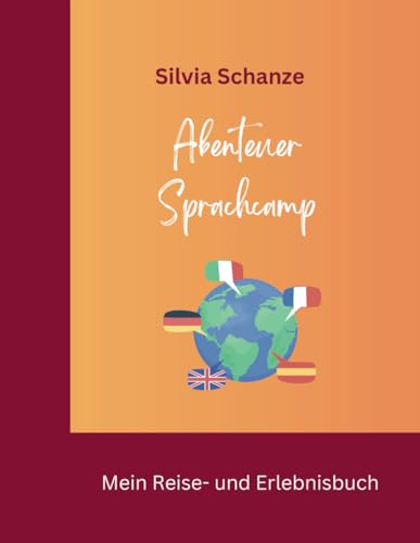 Abenteuer Sprachcamp: Mein Reise- und Erlebnisbuch: Tagebuch & Planer für Sprachschüler – Perfekt für Sprachreisen nach England, Spanien, Frankreich & Co.