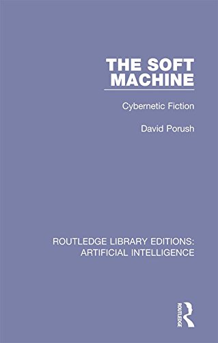 The Soft Machine: Cybernetic Fiction (Routledge Library Editions: Artificial Intelligence)