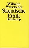 Skeptische Ethik - Wilhelm Weischedel