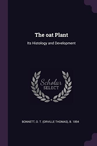 The oat Plant: Its Histology and Development