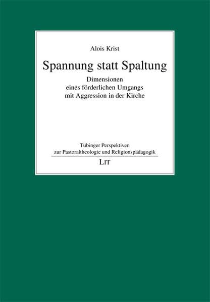  Spannung statt Spaltung: Dimensionen eines förderlichen Umgangs mit Aggression in der Kirche