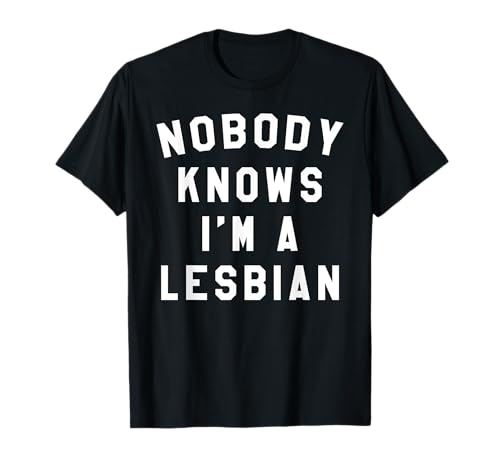 Nobody Knows I 'm a Lesbian Queer T-Shirt T-Shirt