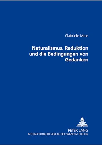 Naturalismus, Reduktion und die Bedingungen von Gedanken (German Edition)