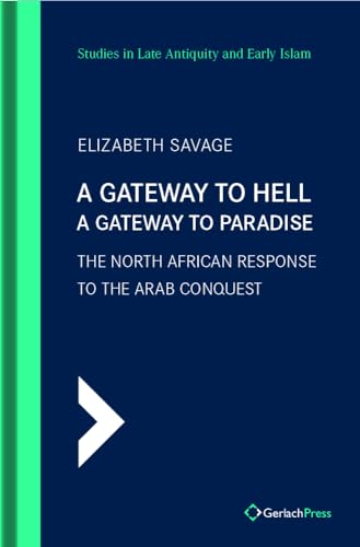 Buy A Gateway To Hell, A Gateway To Paradise: The North African Response to the Arab Conquest: 7 (SLAEI - Studies in Late Antiquity and Early Islam) — BookShops.in