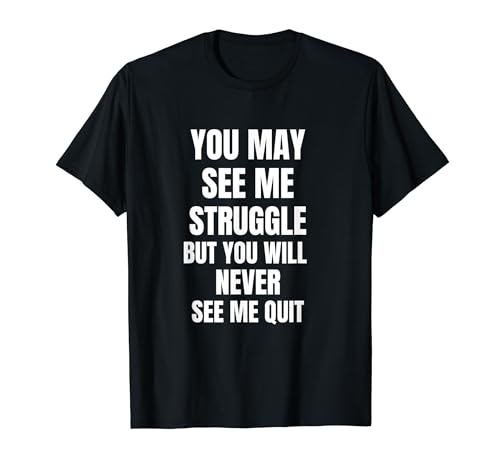 You Will Never See Me Quit - Inspiración con cita motivacional Camiseta