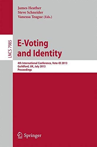 [(E-voting and Identity: 4th International Conference, Vote-ID 2013, Guildford, UK, July 17-19, 2013, Proceedings )] [Author: Steve Schneider] [Jul-2013]
