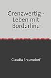  Grenzwertig - Leben mit Borderline: Warum verrückt sein normal ist und normal sein nicht erstrebenswert