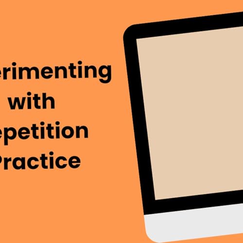 Experimenting with Repetition Practice