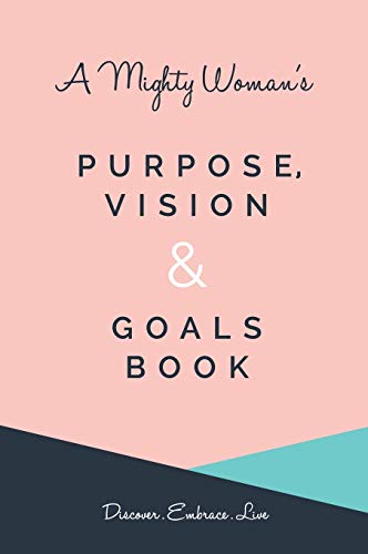 A Mighty Woman's Purpose, Vision and Goals Book