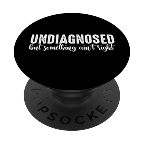 Undiagnosed but something ain't right PopSockets PopGrip Adhesivo