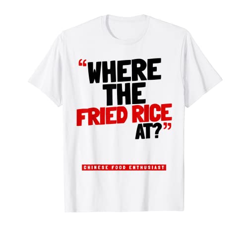 ¿Dónde está el arroz frito? Comida china Camiseta