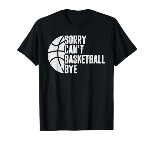 Sorry Cant Basketball Bye pour hommes, enfants, garçons, femmes basket-ball T-Shirt