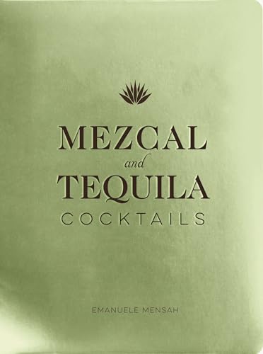 Mezcal and Tequila Cocktails: A Collection of Mezcal and Tequila ...
