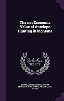 Hardcover The Net Economic Value of Antelope Hunting in Montana Book