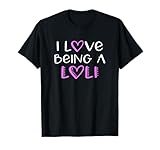 I Love Being A Loli Cute Cool T-Shirt